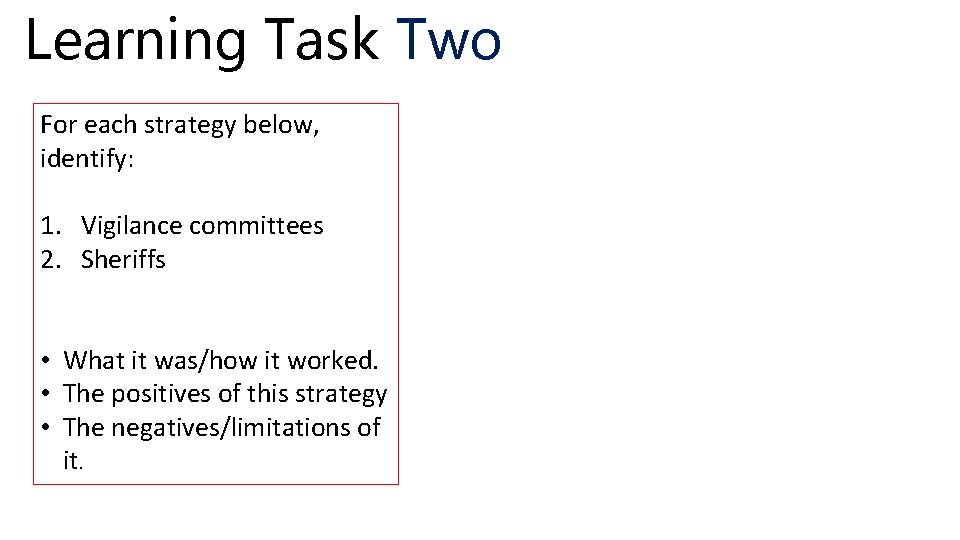 Learning Task Two For each strategy below, identify: 1. Vigilance committees 2. Sheriffs •