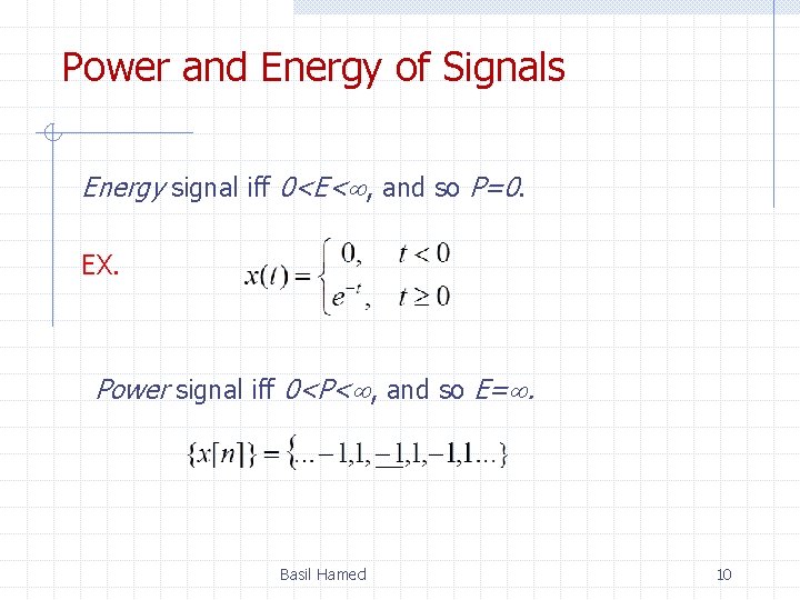 Power and Energy of Signals Energy signal iff 0<E< , and so P=0. EX.