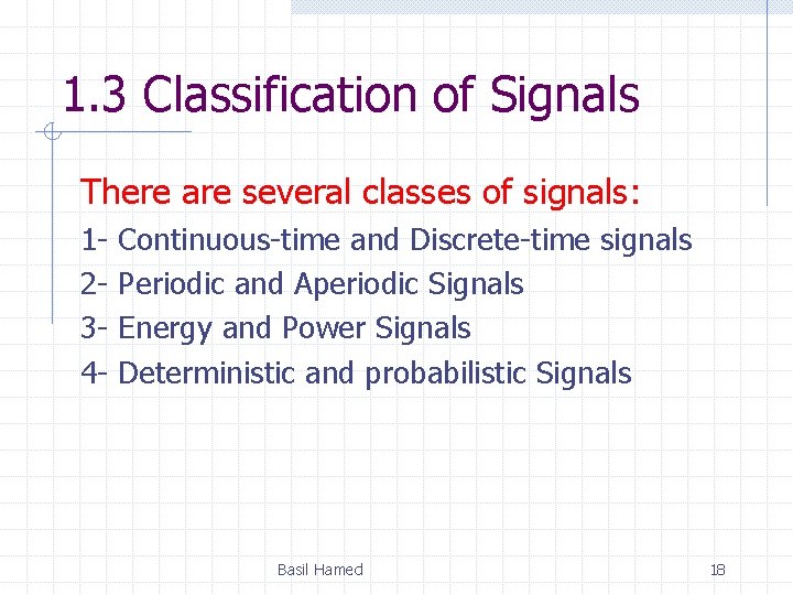 1. 3 Classification of Signals There are several classes of signals: 1234 - Continuous-time