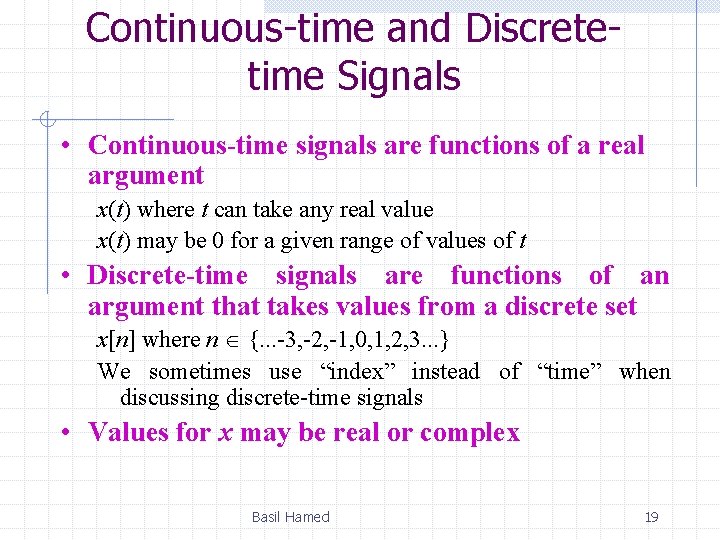 Continuous-time and Discretetime Signals • Continuous-time signals are functions of a real argument x(t)