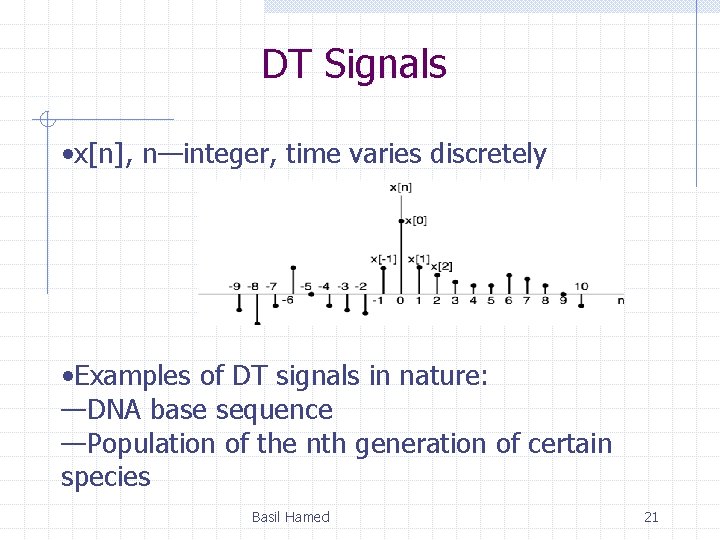 DT Signals • x[n], n—integer, time varies discretely • Examples of DT signals in