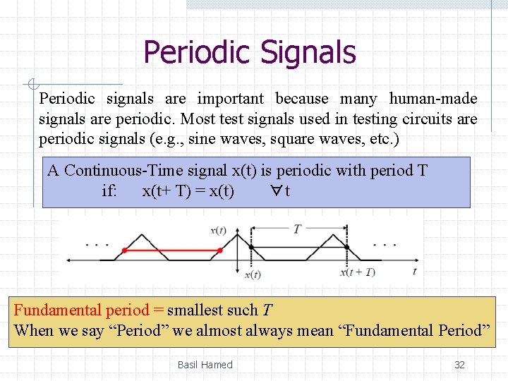 Periodic Signals Periodic signals are important because many human-made signals are periodic. Most test