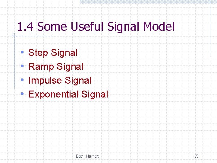 1. 4 Some Useful Signal Model • • Step Signal Ramp Signal Impulse Signal
