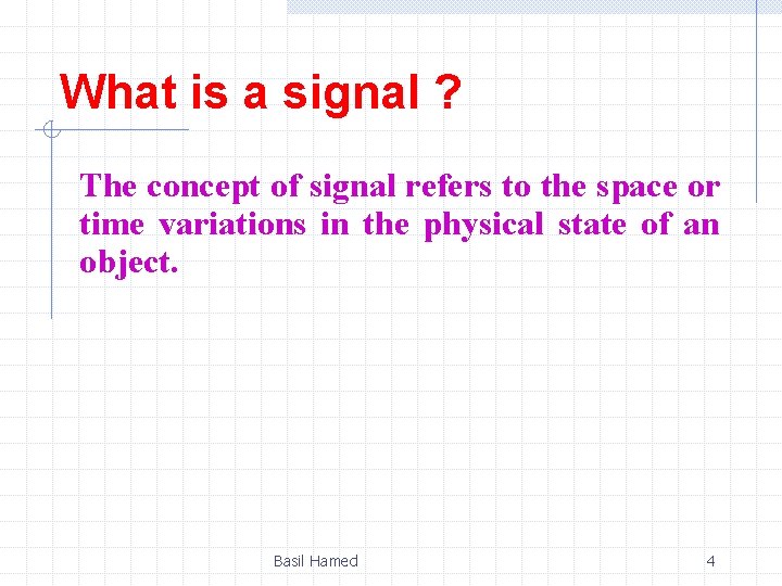 What is a signal ? The concept of signal refers to the space or