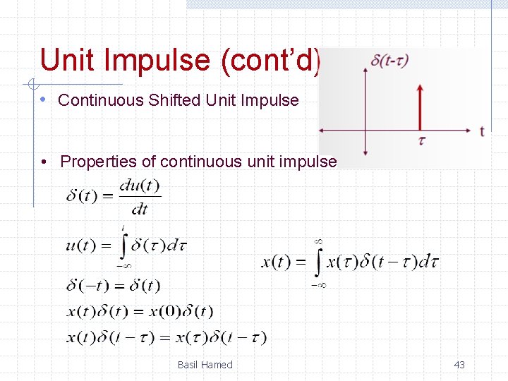 Unit Impulse (cont’d) • Continuous Shifted Unit Impulse • Properties of continuous unit impulse