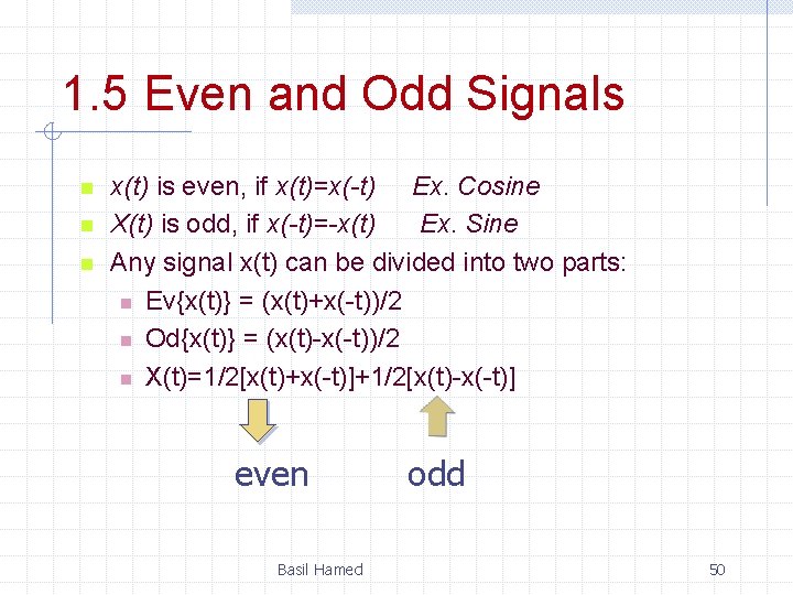 1. 5 Even and Odd Signals n n n x(t) is even, if x(t)=x(-t)