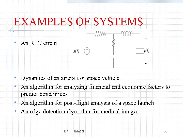 EXAMPLES OF SYSTEMS • An RLC circuit • Dynamics of an aircraft or space