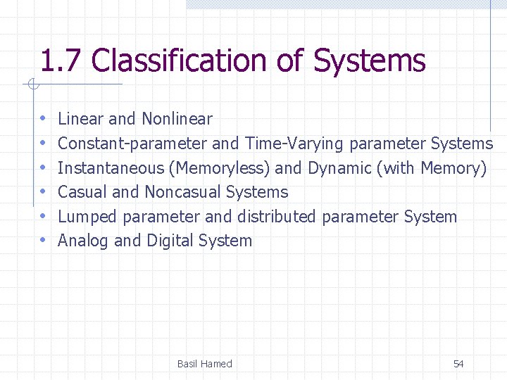 1. 7 Classification of Systems • • • Linear and Nonlinear Constant-parameter and Time-Varying