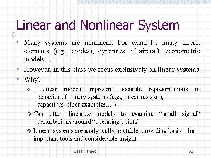 Linear and Nonlinear System • Many systems are nonlinear. For example: many circuit elements