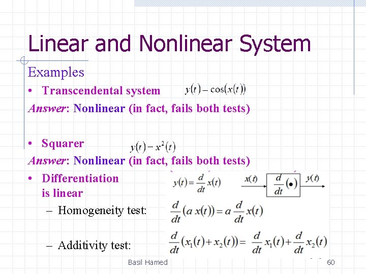 Linear and Nonlinear System Examples • Transcendental system Answer: Nonlinear (in fact, fails both