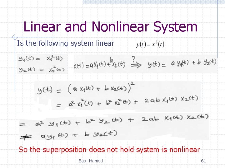 Linear and Nonlinear System Is the following system linear So the superposition does not
