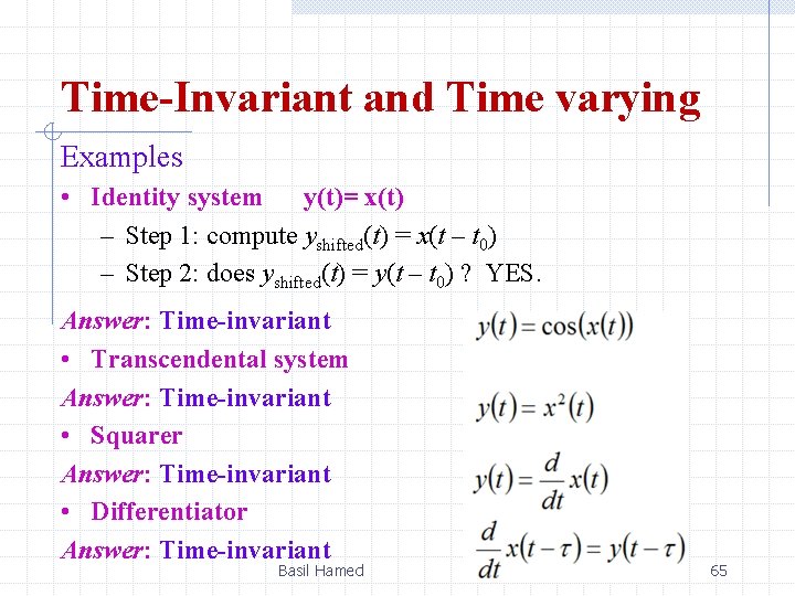 Time-Invariant and Time varying Examples • Identity system y(t)= x(t) – Step 1: compute
