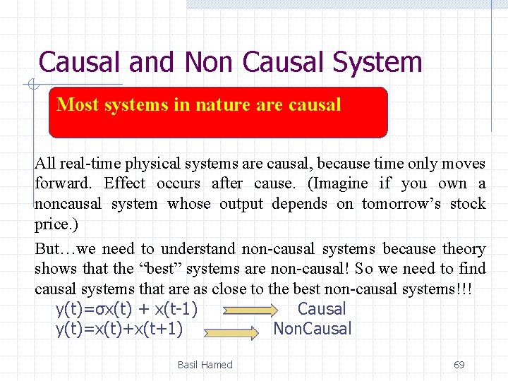 Causal and Non Causal System Most systems in nature are causal All real-time physical