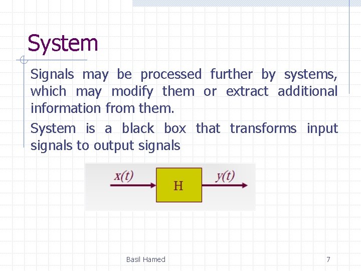 System Signals may be processed further by systems, which may modify them or extract