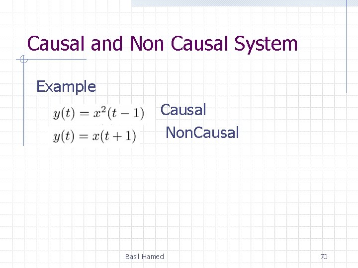 Causal and Non Causal System Example Causal Non. Causal Basil Hamed 70 