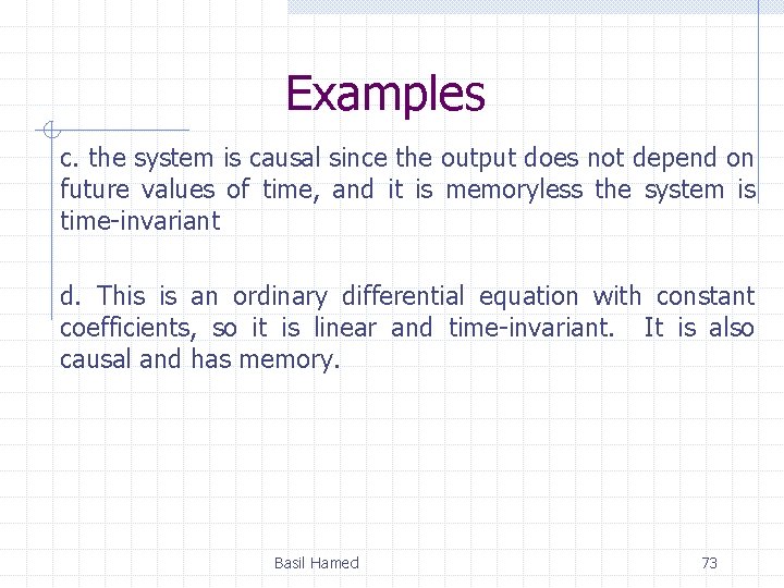 Examples c. the system is causal since the output does not depend on future