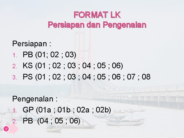 FORMAT LK Persiapan dan Pengenalan Persiapan : 1. PB (01; 02 ; 03) 2.