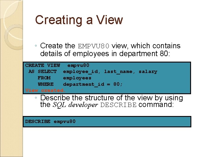 Creating a View ◦ Create the EMPVU 80 view, which contains details of employees Creating a View ◦ Create the EMPVU 80 view, which contains details of employees