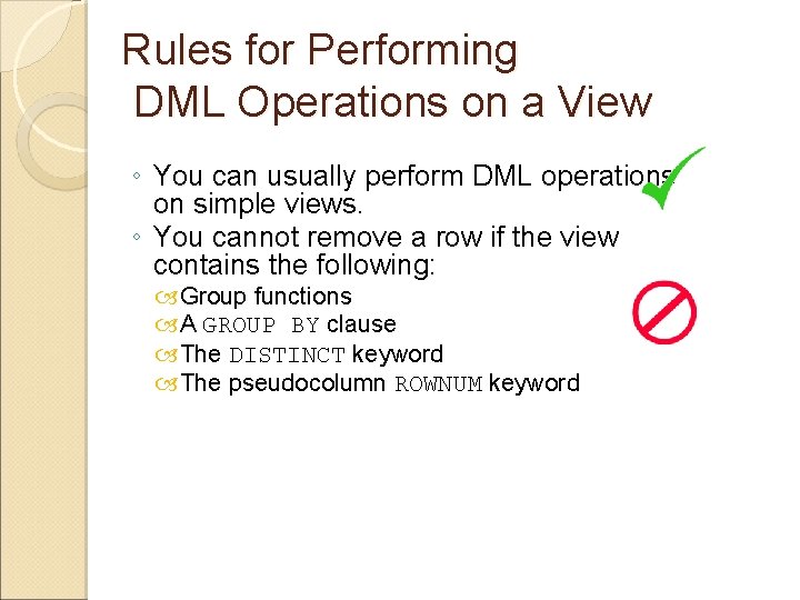 Rules for Performing DML Operations on a View ◦ You can usually perform DML Rules for Performing DML Operations on a View ◦ You can usually perform DML