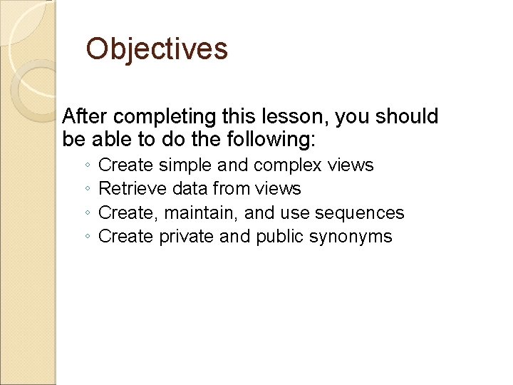 Objectives After completing this lesson, you should be able to do the following: ◦ Objectives After completing this lesson, you should be able to do the following: ◦