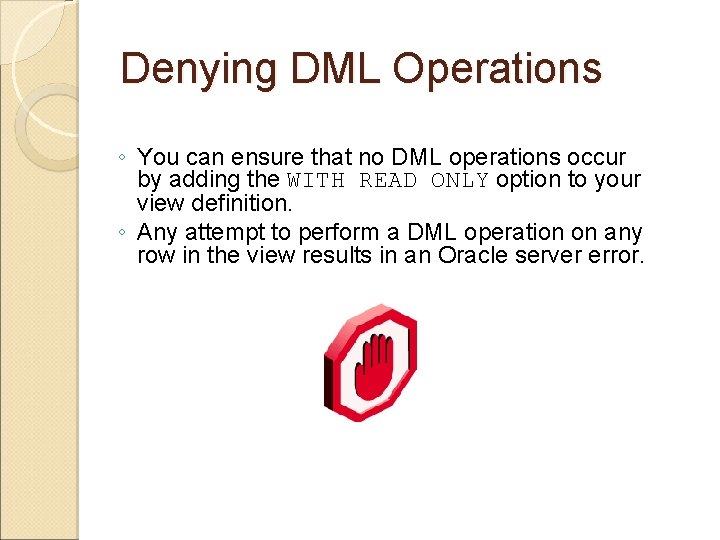 Denying DML Operations ◦ You can ensure that no DML operations occur by adding Denying DML Operations ◦ You can ensure that no DML operations occur by adding