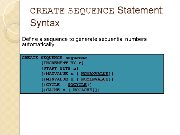CREATE SEQUENCE Statement: Syntax Define a sequence to generate sequential numbers automatically: CREATE SEQUENCE CREATE SEQUENCE Statement: Syntax Define a sequence to generate sequential numbers automatically: CREATE SEQUENCE