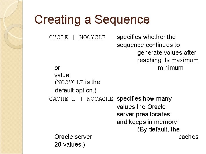 Creating a Sequence CYCLE | NOCYCLE specifies whether the sequence continues to generate values Creating a Sequence CYCLE | NOCYCLE specifies whether the sequence continues to generate values