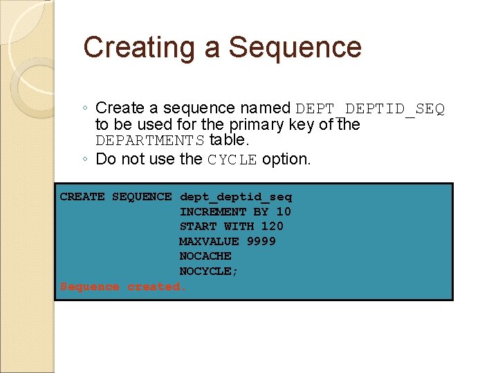Creating a Sequence ◦ Create a sequence named DEPT_DEPTID_SEQ to be used for the Creating a Sequence ◦ Create a sequence named DEPT_DEPTID_SEQ to be used for the
