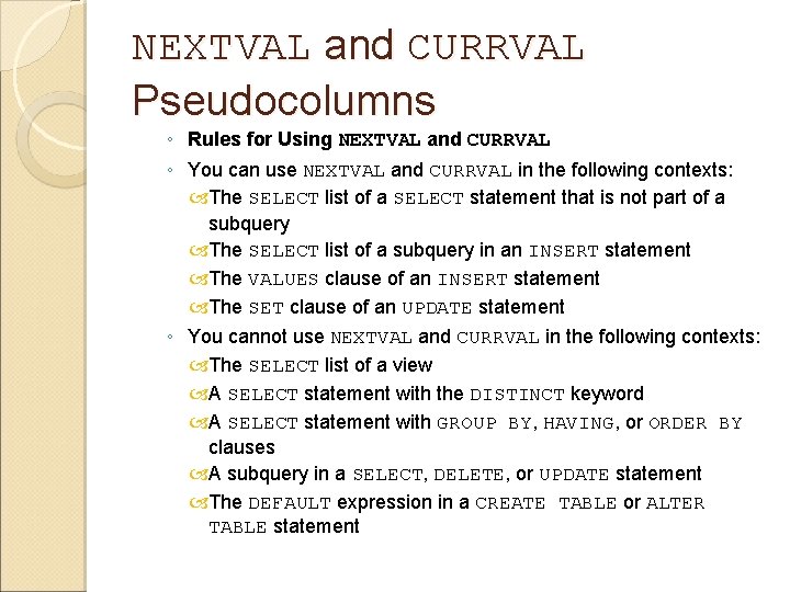 NEXTVAL and CURRVAL Pseudocolumns ◦ Rules for Using NEXTVAL and CURRVAL ◦ You can NEXTVAL and CURRVAL Pseudocolumns ◦ Rules for Using NEXTVAL and CURRVAL ◦ You can