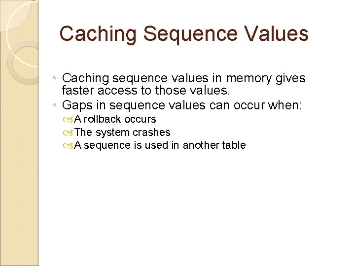 Caching Sequence Values ◦ Caching sequence values in memory gives faster access to those Caching Sequence Values ◦ Caching sequence values in memory gives faster access to those