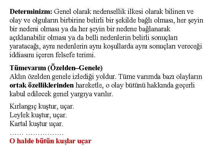 Determinizm: Genel olarak nedensellik ilkesi olarak bilinen ve olay ve olguların birbirine belirli bir