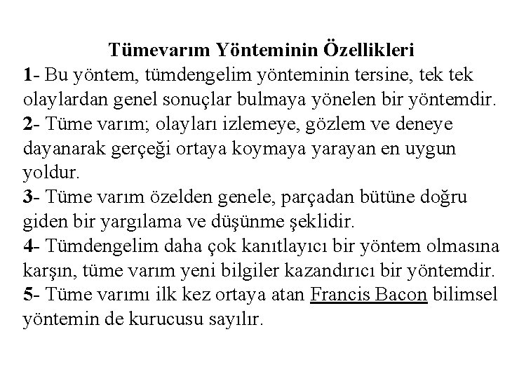 Tümevarım Yönteminin Özellikleri 1 - Bu yöntem, tümdengelim yönteminin tersine, tek olaylardan genel sonuçlar