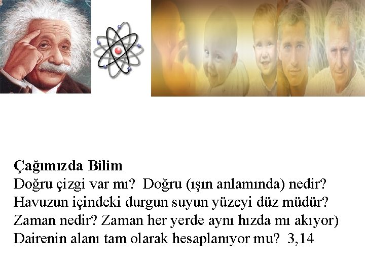 Çağımızda Bilim Doğru çizgi var mı? Doğru (ışın anlamında) nedir? Havuzun içindeki durgun suyun