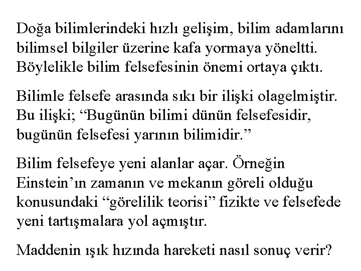 Doğa bilimlerindeki hızlı gelişim, bilim adamlarını bilimsel bilgiler üzerine kafa yormaya yöneltti. Böylelikle bilim