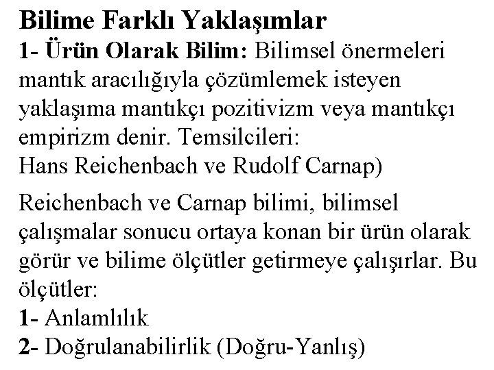 Bilime Farklı Yaklaşımlar 1 - Ürün Olarak Bilim: Bilimsel önermeleri mantık aracılığıyla çözümlemek isteyen