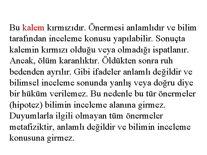 Bu kalem kırmızıdır. Önermesi anlamlıdır ve bilim tarafından inceleme konusu yapılabilir. Sonuçta kalemin kırmızı