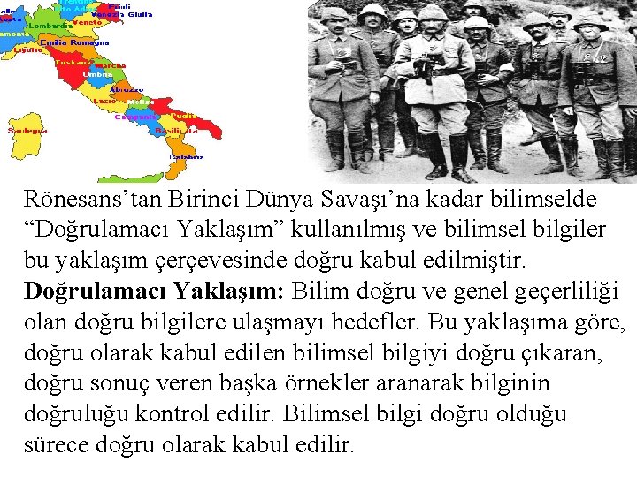 Rönesans’tan Birinci Dünya Savaşı’na kadar bilimselde “Doğrulamacı Yaklaşım” kullanılmış ve bilimsel bilgiler bu yaklaşım