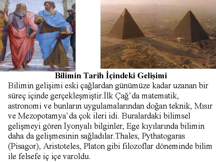 Bilimin Tarih İçindeki Gelişimi Bilimin gelişimi eski çağlardan günümüze kadar uzanan bir süreç içinde