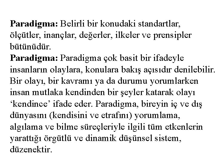 Paradigma: Belirli bir konudaki standartlar, ölçütler, inançlar, değerler, ilkeler ve prensipler bütünüdür. Paradigma: Paradigma