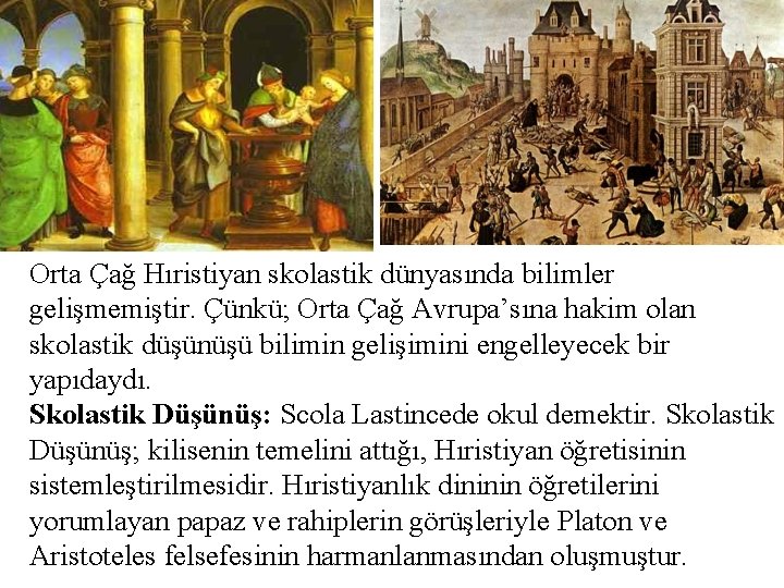 Orta Çağ Hıristiyan skolastik dünyasında bilimler gelişmemiştir. Çünkü; Orta Çağ Avrupa’sına hakim olan skolastik