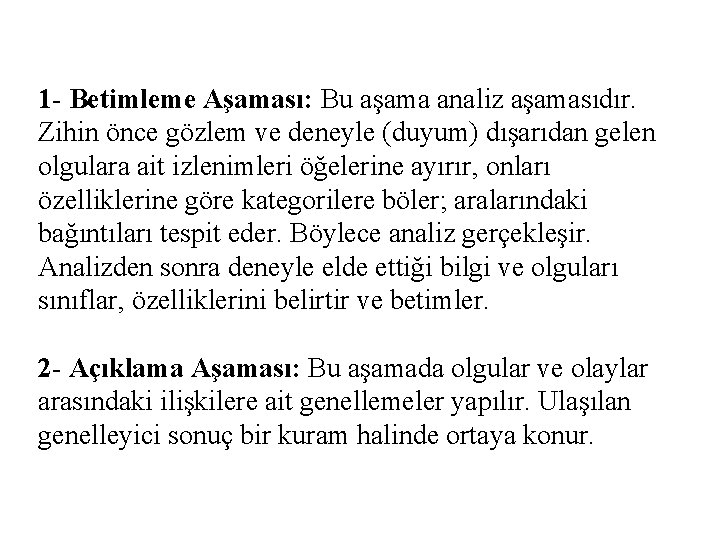 1 - Betimleme Aşaması: Bu aşama analiz aşamasıdır. Zihin önce gözlem ve deneyle (duyum)