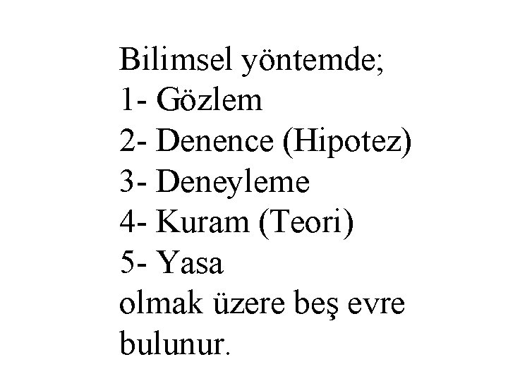 Bilimsel yöntemde; 1 - Gözlem 2 - Denence (Hipotez) 3 - Deneyleme 4 -