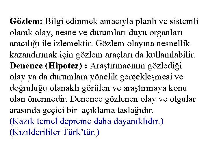 Gözlem: Bilgi edinmek amacıyla planlı ve sistemli olarak olay, nesne ve durumları duyu organları