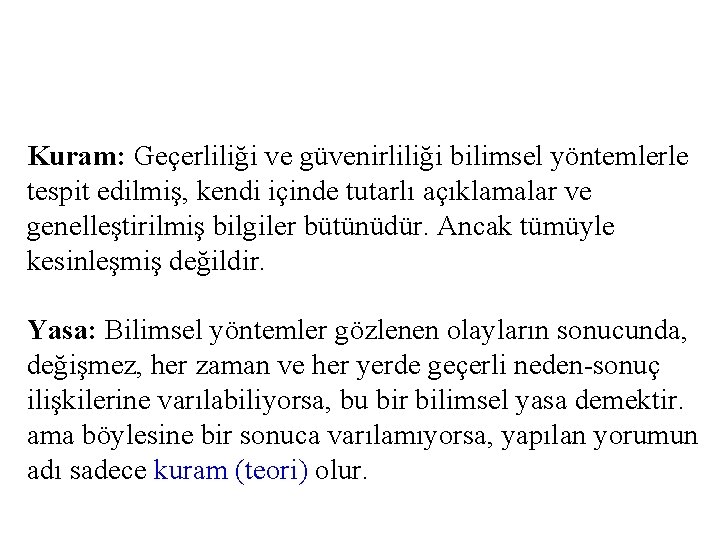 Kuram: Geçerliliği ve güvenirliliği bilimsel yöntemlerle tespit edilmiş, kendi içinde tutarlı açıklamalar ve genelleştirilmiş