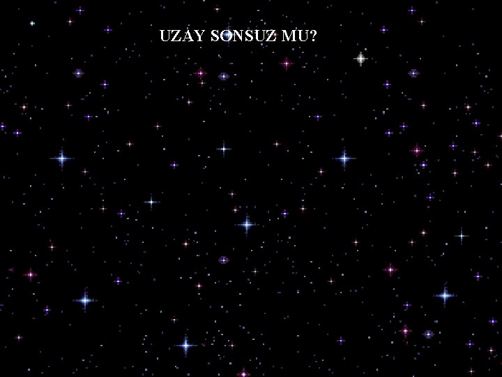 UZAY SONSUZ MU? 