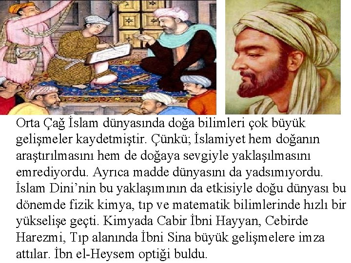 Orta Çağ İslam dünyasında doğa bilimleri çok büyük gelişmeler kaydetmiştir. Çünkü; İslamiyet hem doğanın