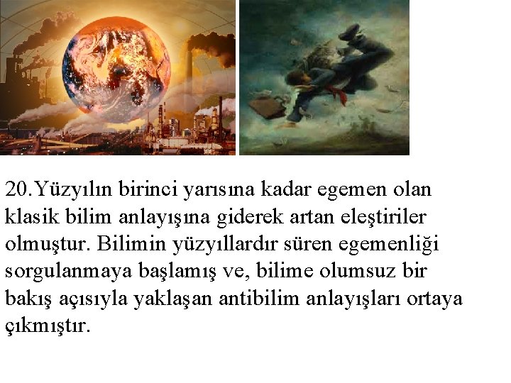 20. Yüzyılın birinci yarısına kadar egemen olan klasik bilim anlayışına giderek artan eleştiriler olmuştur.