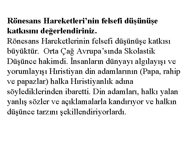 Rönesans Hareketleri’nin felsefi düşünüşe katkısını değerlendiriniz. Rönesans Hareketlerinin felsefi düşünüşe katkısı büyüktür. Orta Çağ