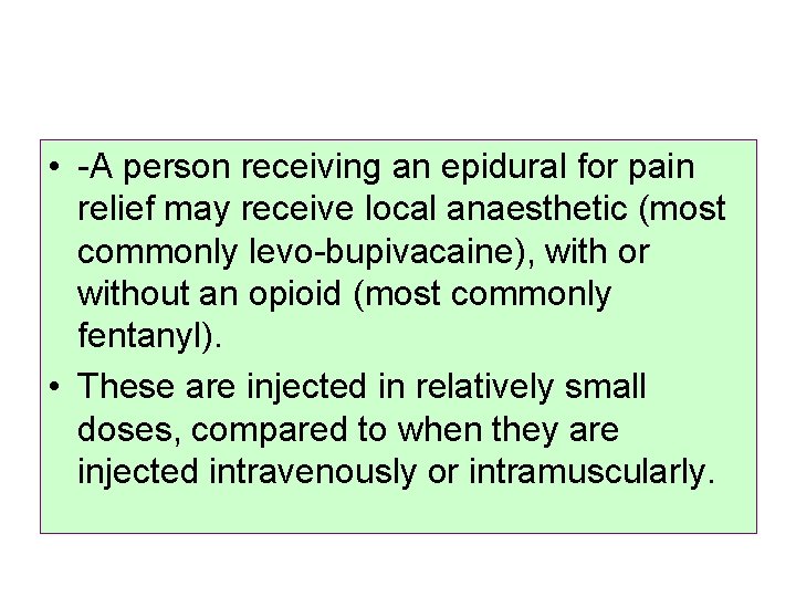  • -A person receiving an epidural for pain relief may receive local anaesthetic