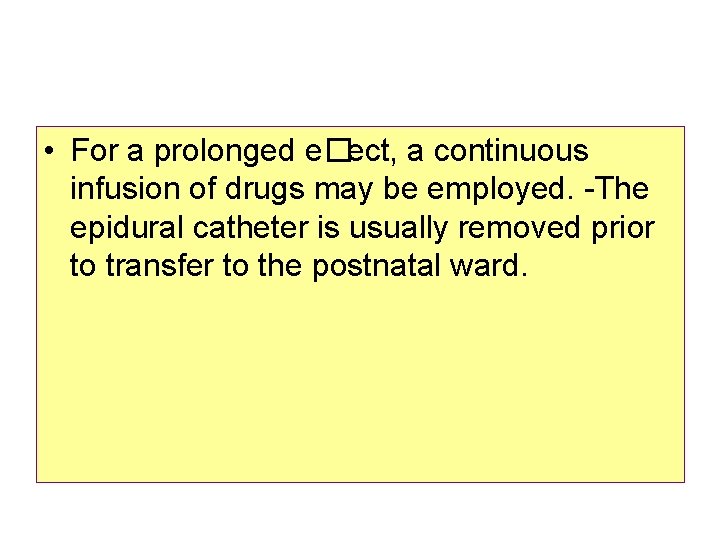  • For a prolonged e�ect, a continuous infusion of drugs may be employed.